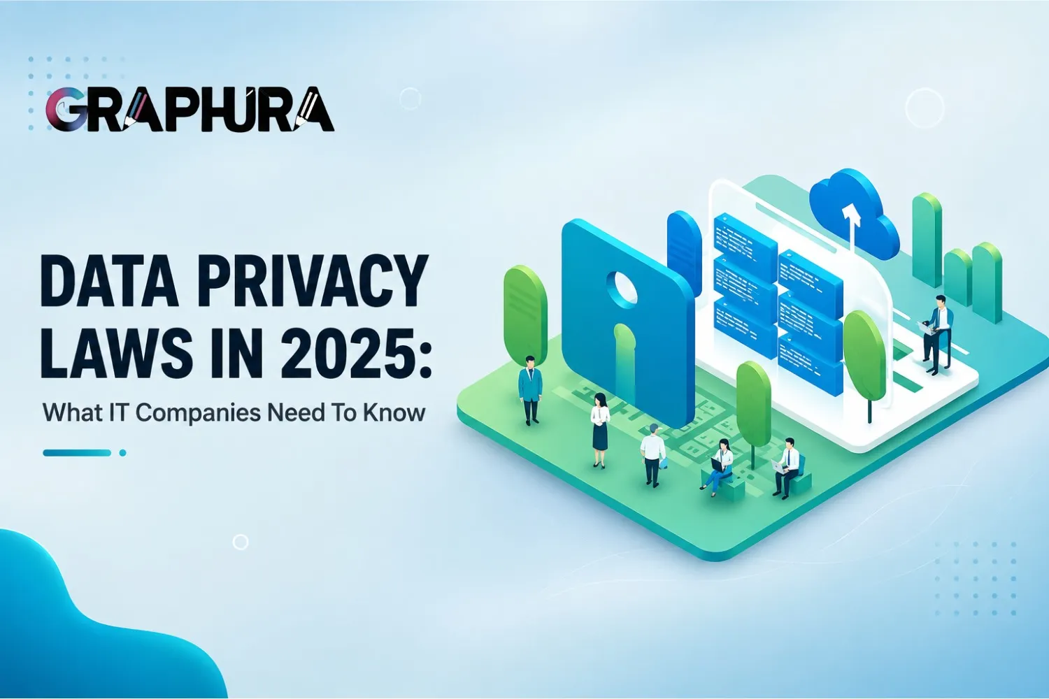 Data Privacy Laws in 2025: What IT Companies Need to Know