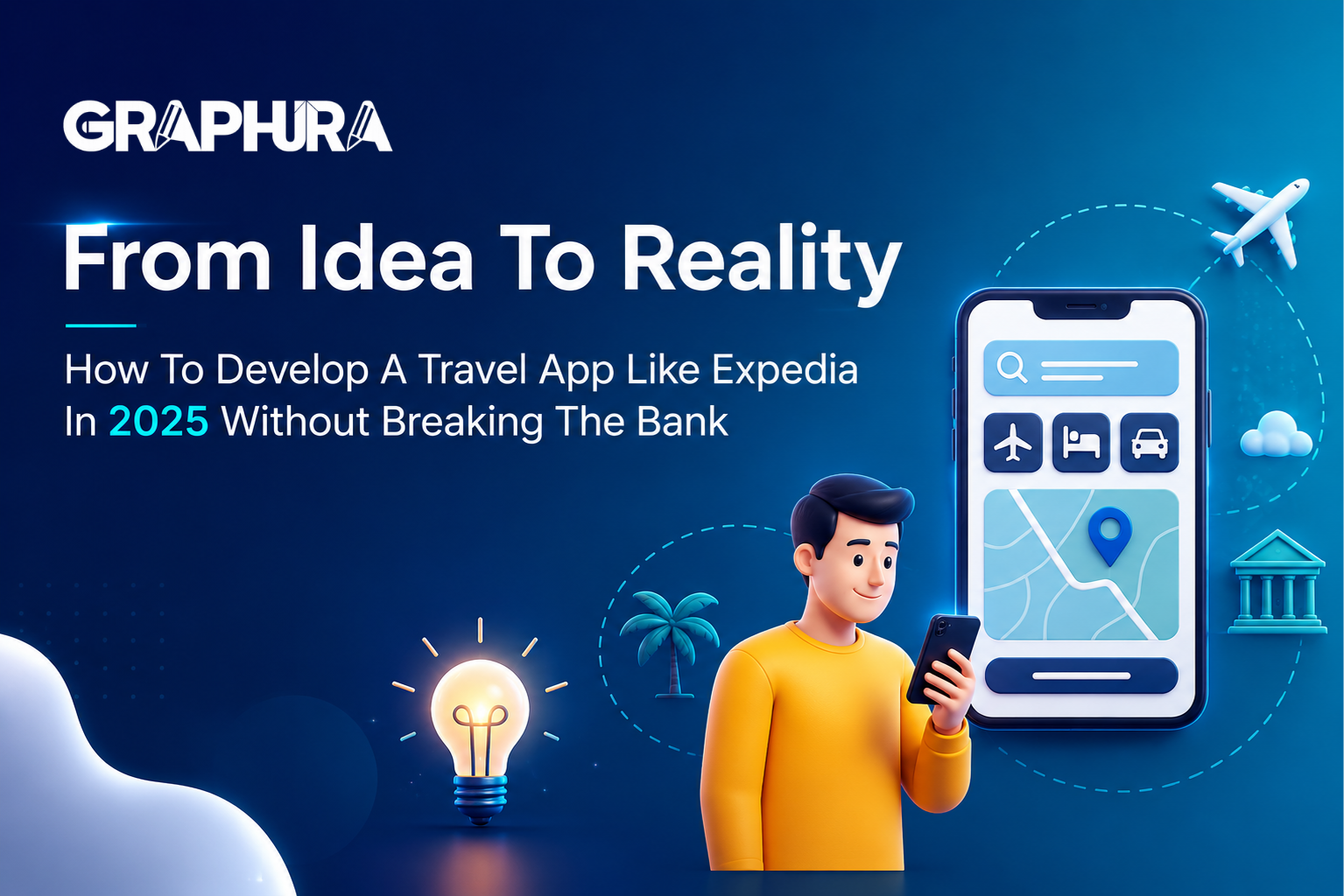 From Idea to Reality: How to Develop a Travel App Like Expedia in 2025 Without Breaking the Bank
